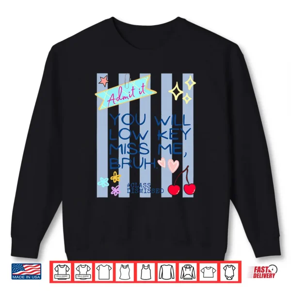 Sweatshirt Admit It Youll Low Key Miss Me Bruh End Of School Teacher Shirt