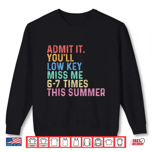 Sweatshirt Admit It Youll Low Key Miss Me Six Seven Times This Summer Shirt