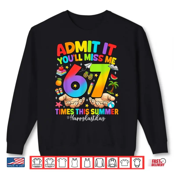 Sweatshirt Admit It Youll Miss Me 6 7 Times Last Day of School Teacher Shirt