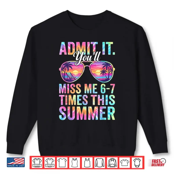 Sweatshirt Admit It Youll Miss Me 6 7 Times This Summer Teacher Quote Shirt