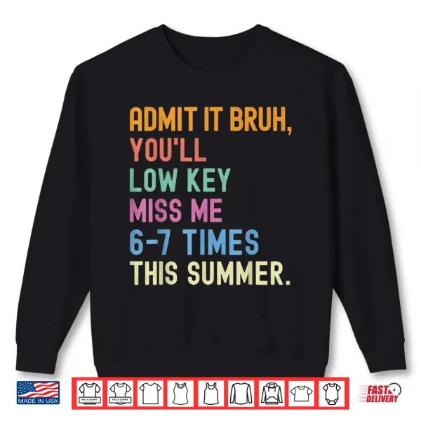 Sweatshirt Admit it Youll Low Key Miss me 6 7 time Summer Bruh Teacher Shirt