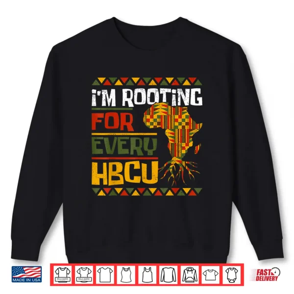 Sweatshirt African Historical Black College Im Rooting For Every HBCU Shirt