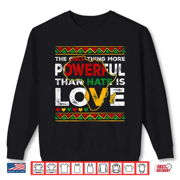 Sweatshirt African Pride Love Greater Than Hate Black History Month Shirt