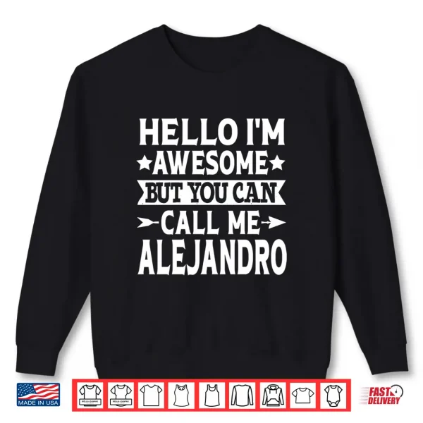 Sweatshirt Alejandro Funny Men Name Hello Im Awesome Call Me Alejandro Performance Shirt