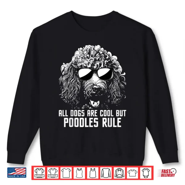 Sweatshirt All Dogs Are Cool But Poodles Rule Puppy Owner Dog Lover Shirt