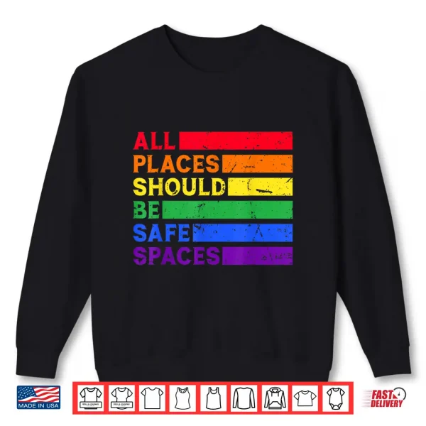 Sweatshirt All Places Should Be Safe Spaces Gay Pride Ally LGBTQ Month Shirt