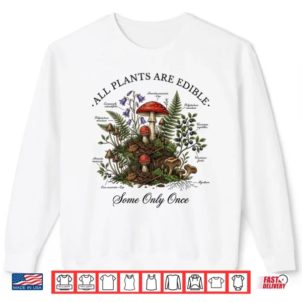 Sweatshirt All Plants are Edible Some Only Once Funny Botany Gardeners Shirt