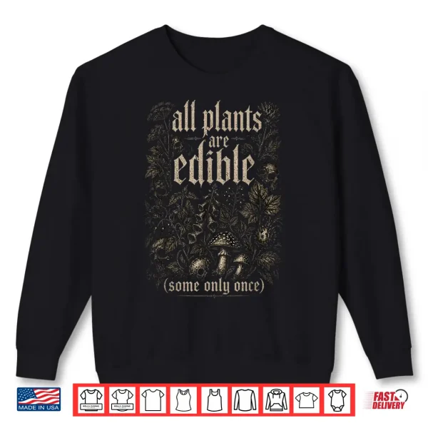Sweatshirt All Plants are Edible Some Only Once Shirt