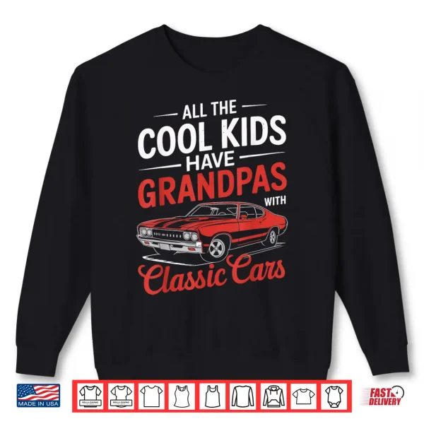 Sweatshirt All the Cool Kids Have Grandpas with Classic Cars Vintage Shirt