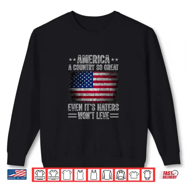 Sweatshirt America A Country So Great Even Its Haters Wont Leave Shirt