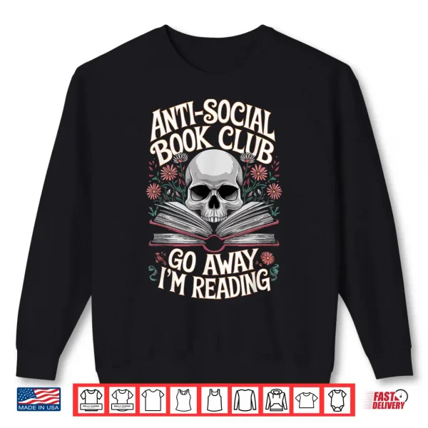 Sweatshirt Anti social Book Club Go Away Im Reading Shirt