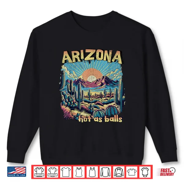 Sweatshirt Arizona Hot as Balls Funny Backpacking Hiking Camping Travel Shirt