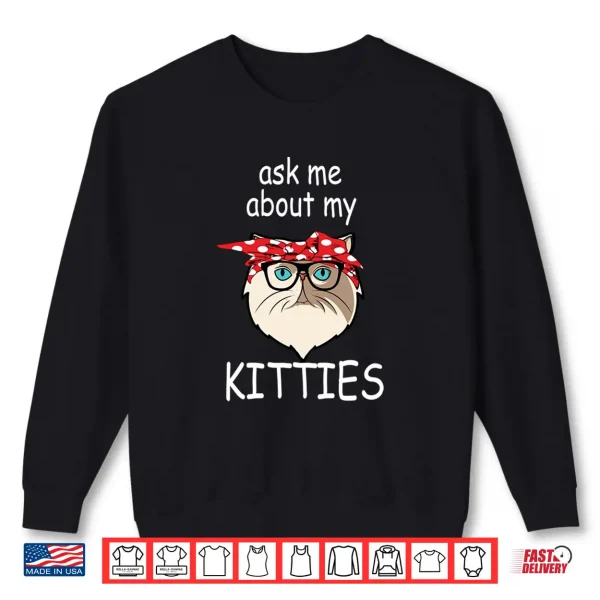 Sweatshirt Ask Me About My Kitties Funny Persian Cat Shirt