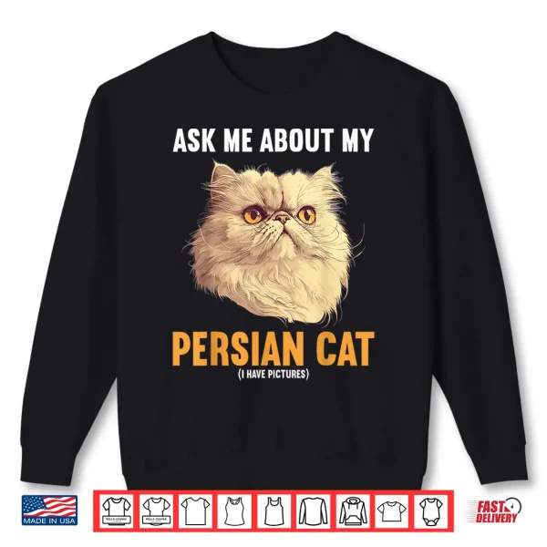 Sweatshirt Ask me about my Persian Cat Shirt