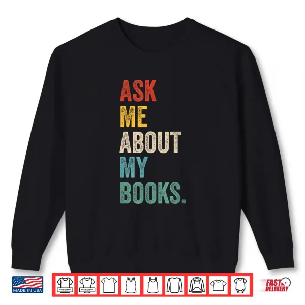 Sweatshirt Ask me about my books for Bookworm Book Lover Men Women Shirt