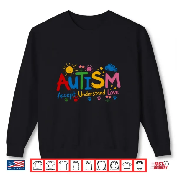 Sweatshirt Autism Accept Understand Love Autism Awareness Shirt
