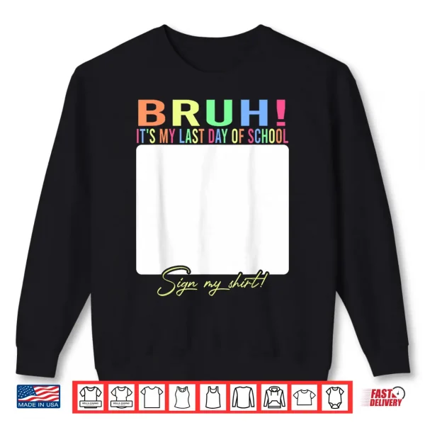 Sweatshirt Autographs Signature Bruh Its My Last Day of School Sign My Shirt