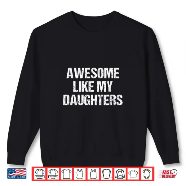 Sweatshirt Awesome Like My Daughters Mom Dad Mothers Day Fathers Day Shirt