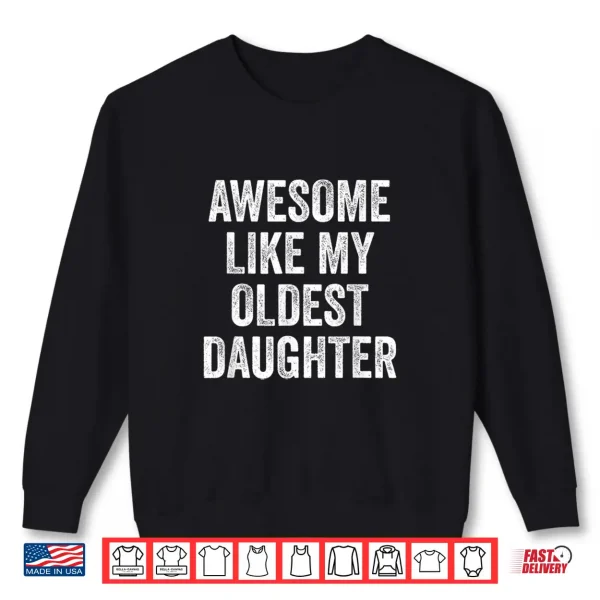 Sweatshirt Awesome Like My Oldest Daughter Mothers Day Fathers Day Shirt