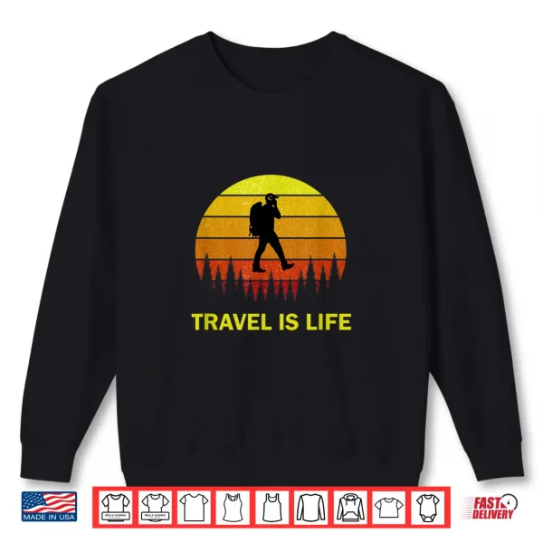 Backpacking Travel Is Life Quote For Backpackers & Travelers Shirt 2 Sweatshirt Backpacking Travel Is Life Quote for Backpackers Travelers Shirt