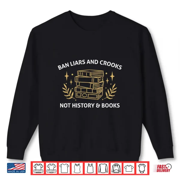 Sweatshirt Ban Liars And Crooks Not History And Books Book Lover Shirt