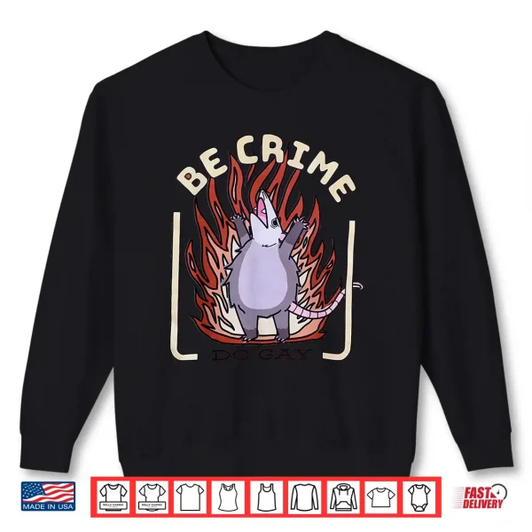 Sweatshirt Be Crime Do Gay Opossum Cute Possum Lover LGBTQ Pride Month Shirt