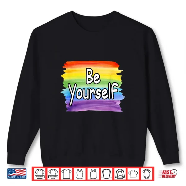 Sweatshirt Be Yourself Rainbow Flag Gay Pride LGBTQ Shirt