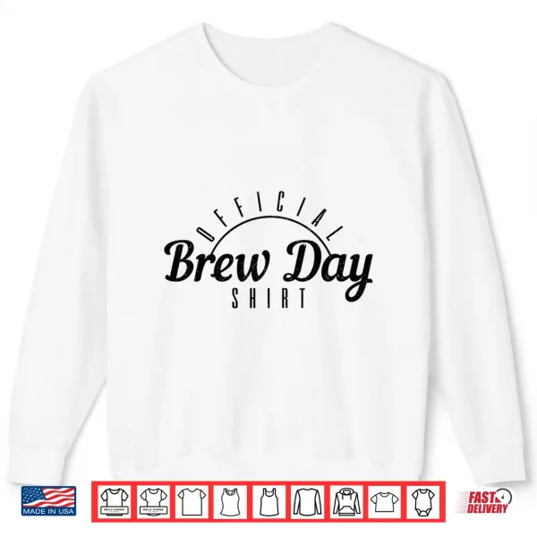 Sweatshirt Beer Brewer Homebrew Craft Beer Brewing Official Brew Day Shirt
