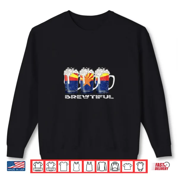 Sweatshirt Beer Lover Funny Brewtiful AZ Arizona State Flag Shirt