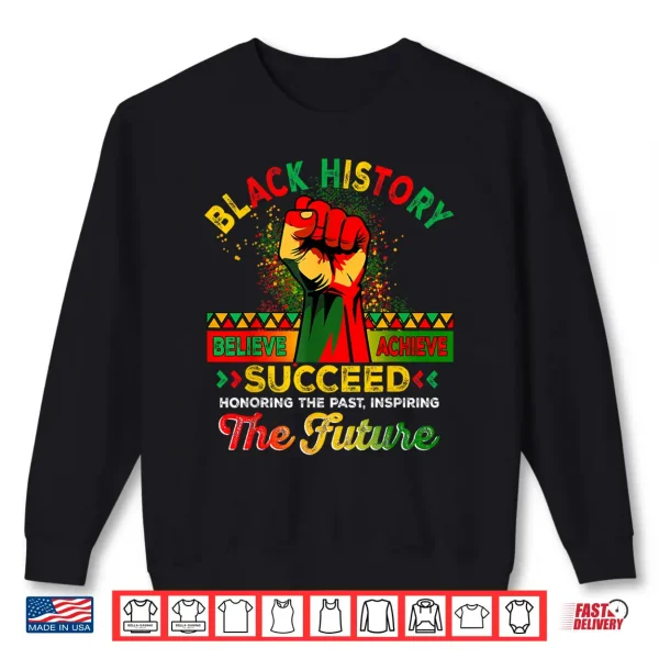 Sweatshirt Believe Achieve Succeed African Freedom Black History Month Shirt