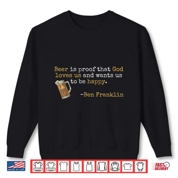 Sweatshirt Ben Franklin Quote T Beer Ale IPA Lover Craft Brewer Shirt