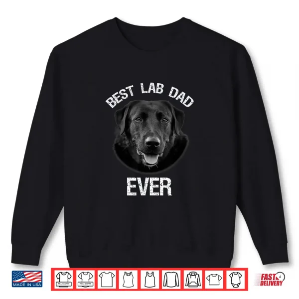 Sweatshirt Best Black Labrador Retriever Dad Ever Lab Dog Lover Daddy Shirt
