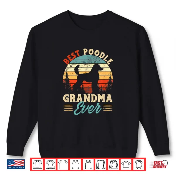 Sweatshirt Best Poodle Grandma Ever Dog Lover The best for Grandma Shirt