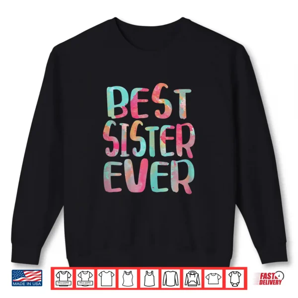 Sweatshirt Best Sister Ever Shirt Mothers Day Gift Shirt