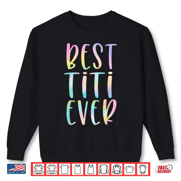 Sweatshirt Best Titi Ever Gifts Aunt Mothers Day Tie Dye Shirt