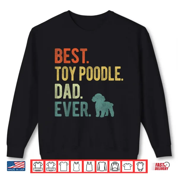 Sweatshirt Best Toy Poodle Dad Ever Dog Daddy Fathers Day Shirt