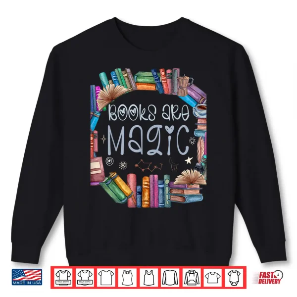 Sweatshirt Bibliophile Gifts For Old Book Lovers Books Are Magic Shirt