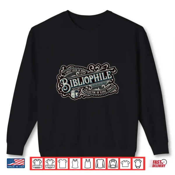 Sweatshirt Bibliophile Great Lover of Books Collector of Rare Tomes Shirt