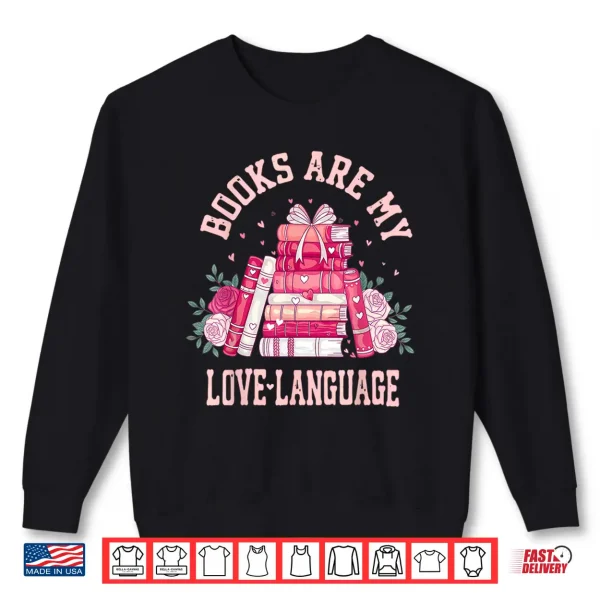 Sweatshirt Bibliophile Valentines Books Are My Love Language Shirt