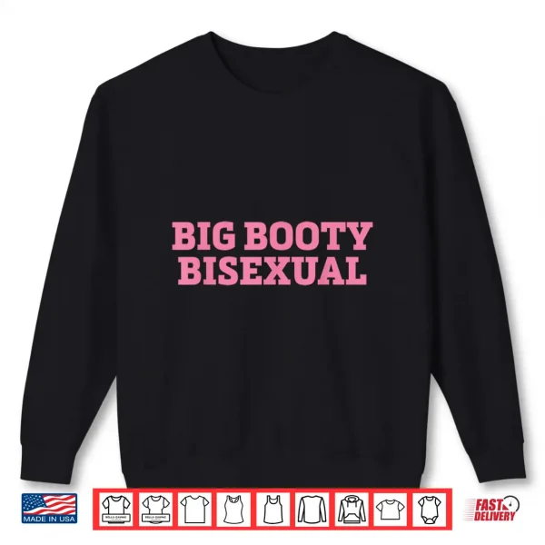 Sweatshirt Big Booty Bisexual Funny LGBTQ Pride Month Sayings Men Women Shirt