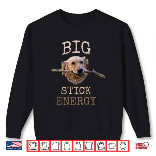 Sweatshirt Big Stick Energy Funny Golden Retriever Owner Gift Shirt