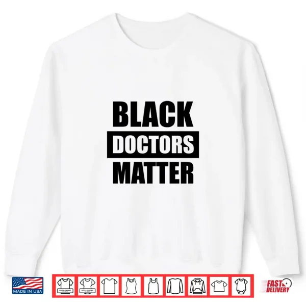 Sweatshirt Black Doctors Matter History Month African Pride Medicine Shirt