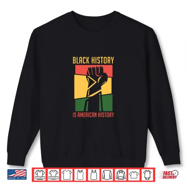 Sweatshirt Black History Is American History BHM Black History Month Shirt