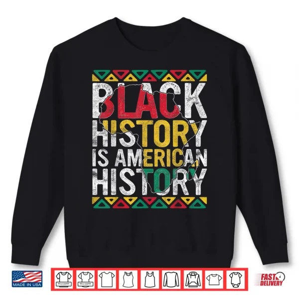 Sweatshirt Black History Is American History Gift Month Pride African Shirt