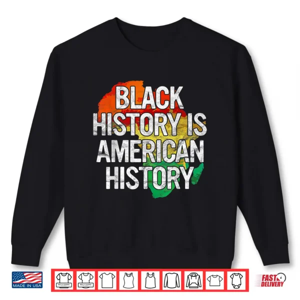 Sweatshirt Black History Is American History Gift Pride African Month Shirt
