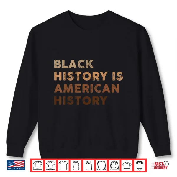 Sweatshirt Black History Is American History Melanin Black Pride Shirt