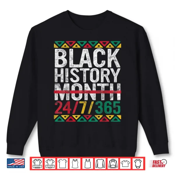 Sweatshirt Black History Month 24 7 365 Gift Pride African American Shirt