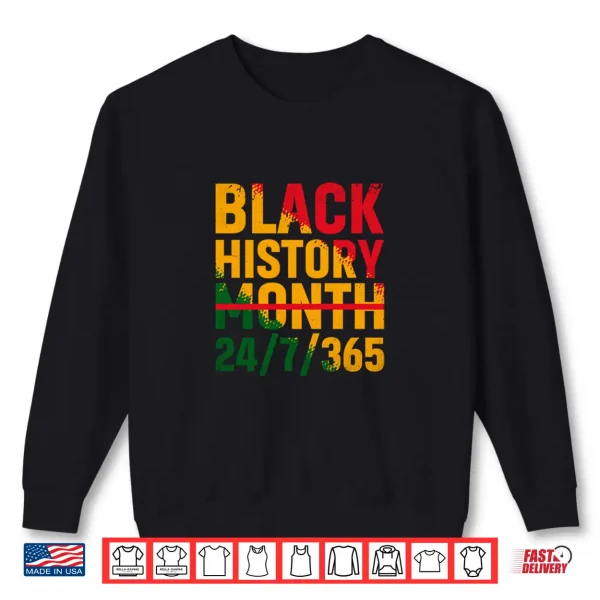 Sweatshirt Black History Month 24 7 365 Melanin Pride African American Shirt