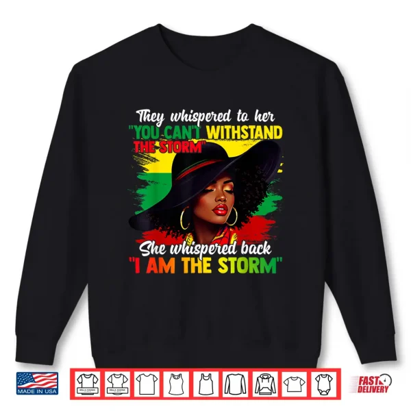 Sweatshirt Black History Month African Girl Woman Afro I Am The Storm Shirt