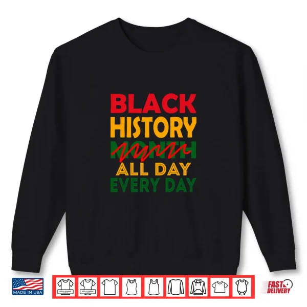 Sweatshirt Black History Month All Day Every Day African American Pride Shirt